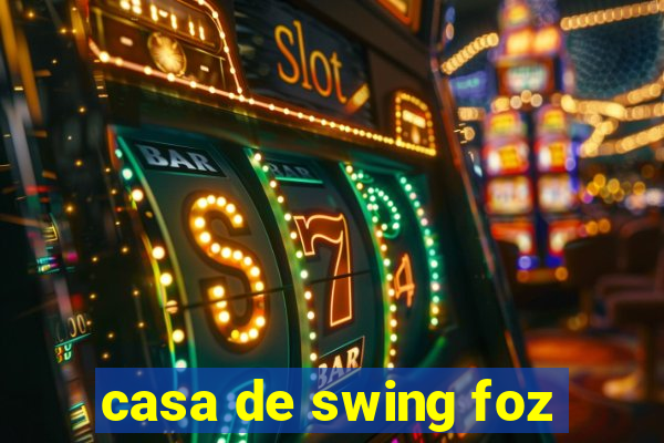 casa de swing foz